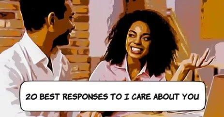 20 Best Responses to I "Care About You"