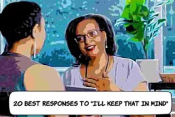 19 Best Responses to 'I’ll Keep That in Mind'