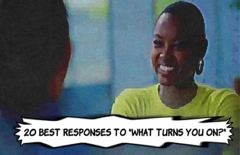 20 Best Responses to "What Turns You On?"