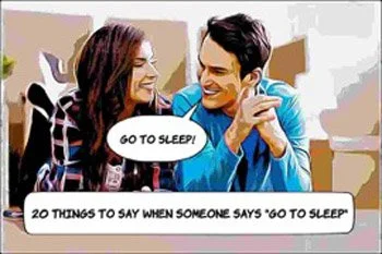 20 Things to Say When Someone Says 'Go to Sleep'