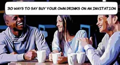 30 Ways to Say "Buy Your Own Drinks" On An Invitation