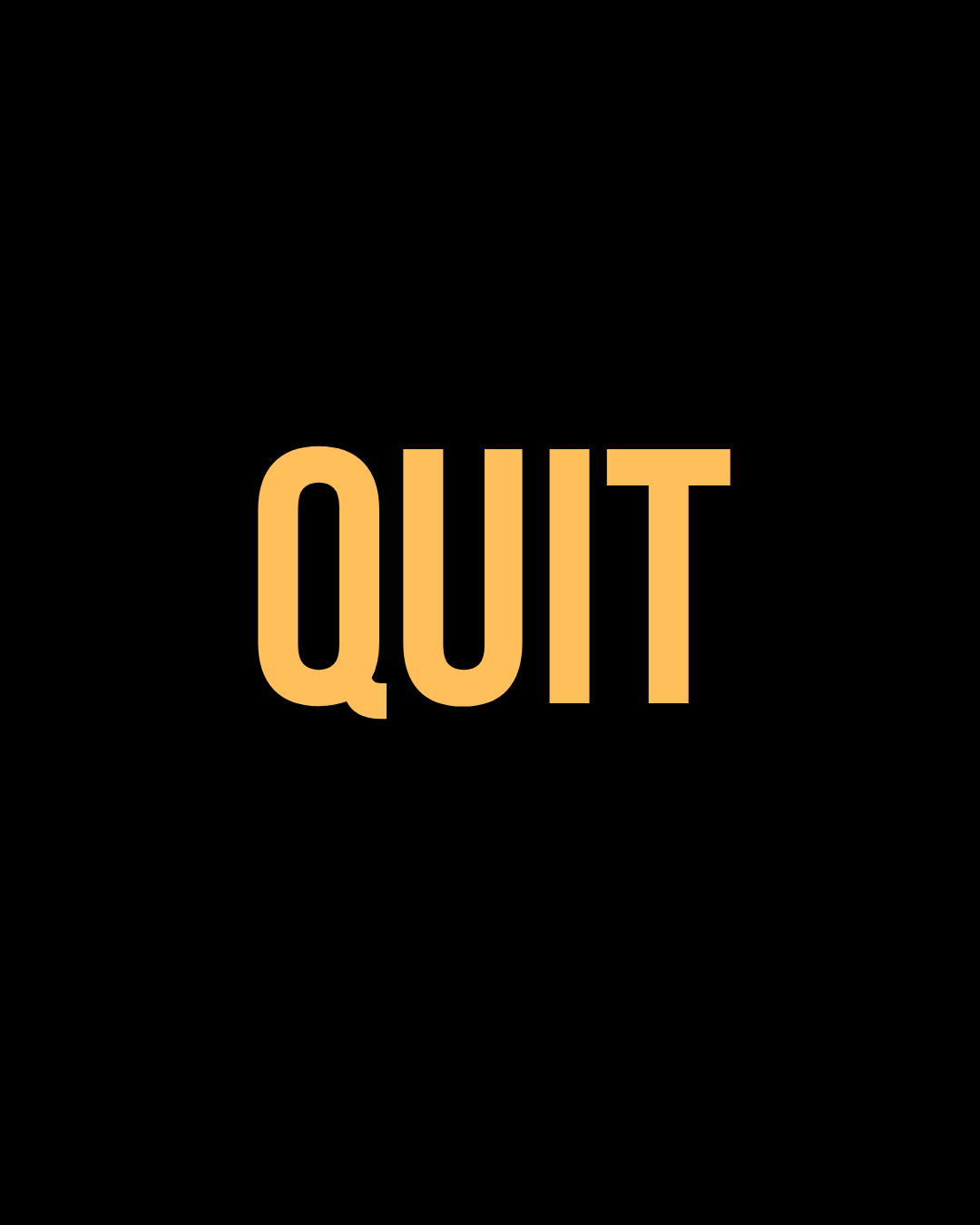 quit
