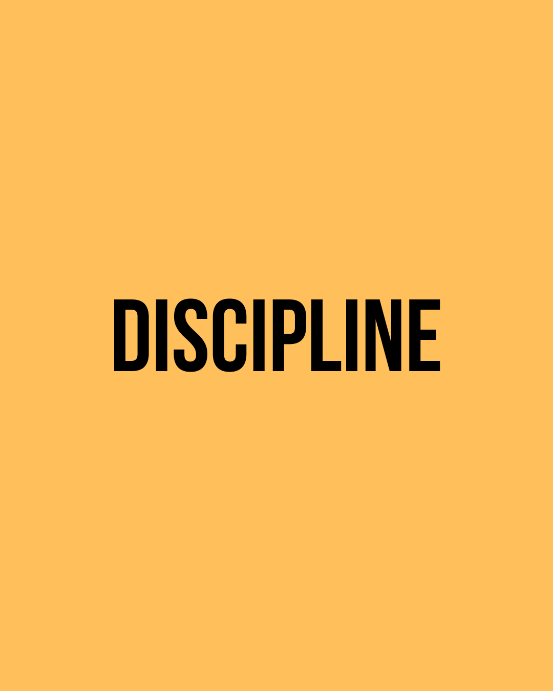 Discipline.