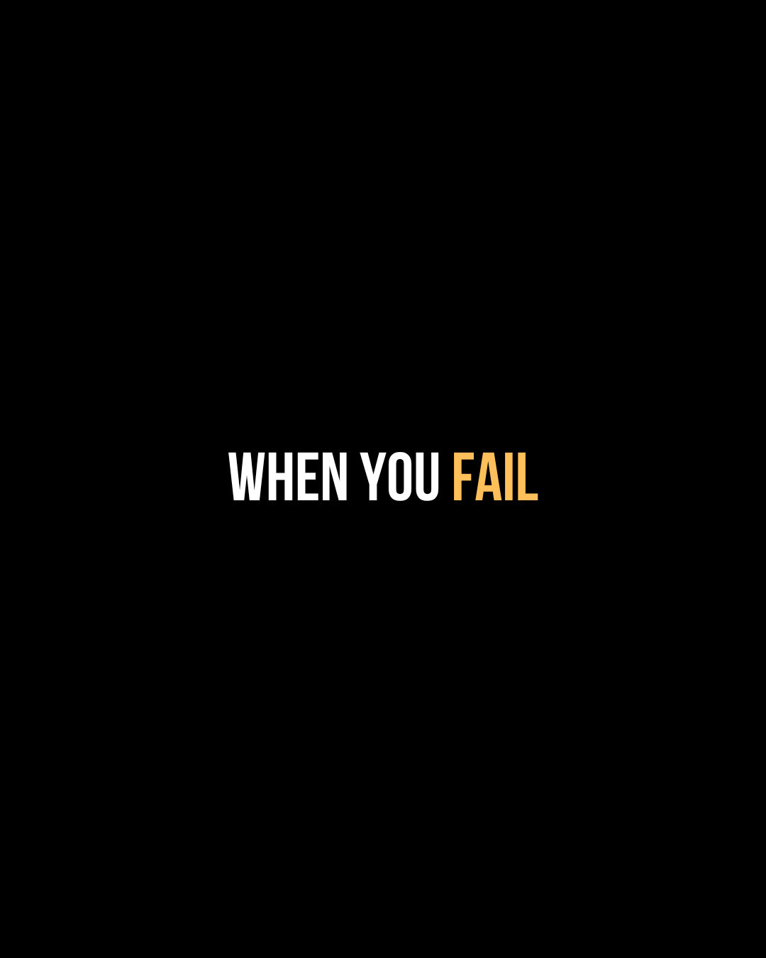 when you fail.