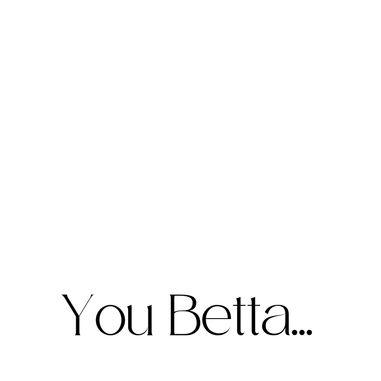 You Betta.png