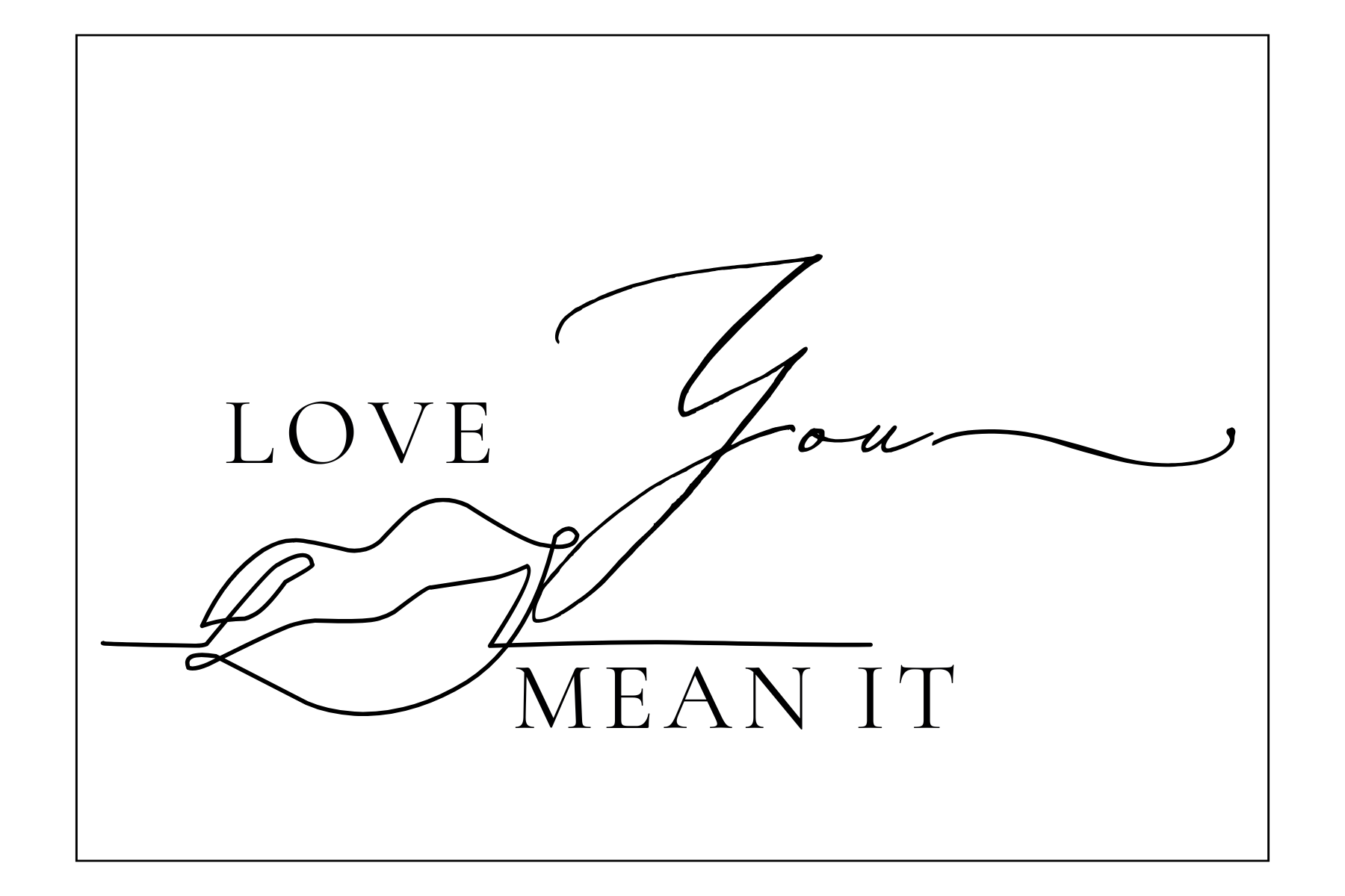 Love you, mean it (Kiss)