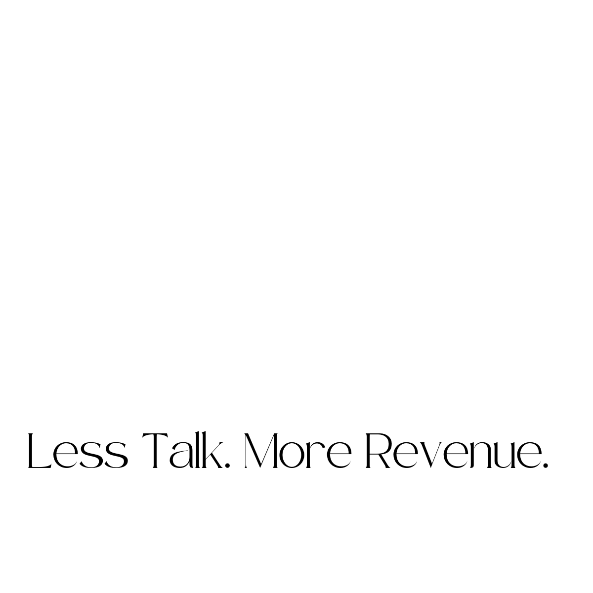 Less Talk, More Revenue