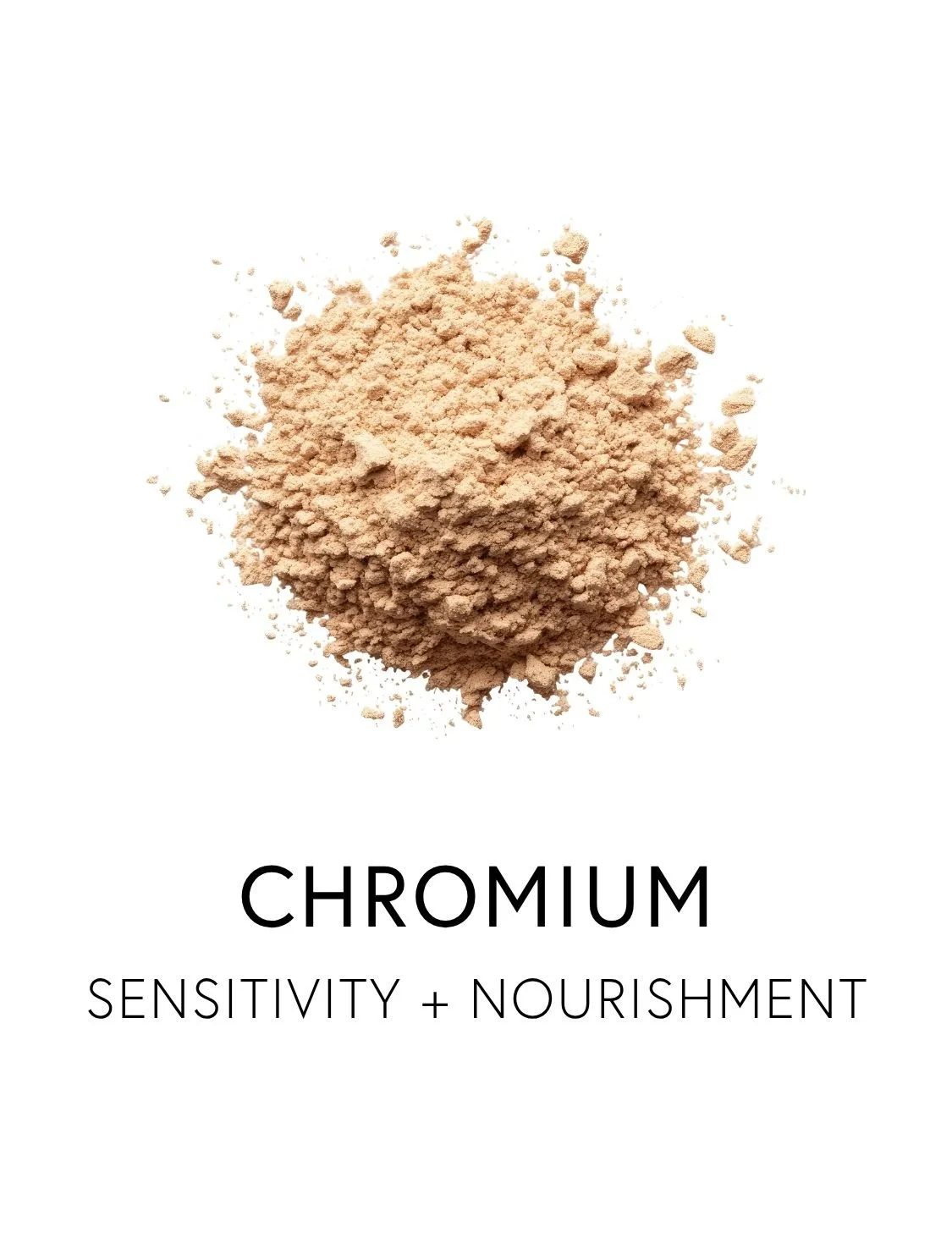  CHROMIUM 
 Chromium helps counter insulin resistance, bolstering efficient glucose uptake and stable blood sugar after meals. As a trace mineral, it helps cells respond more efficiently to insulin’s signal, guiding sugar from the bloodstream into ce