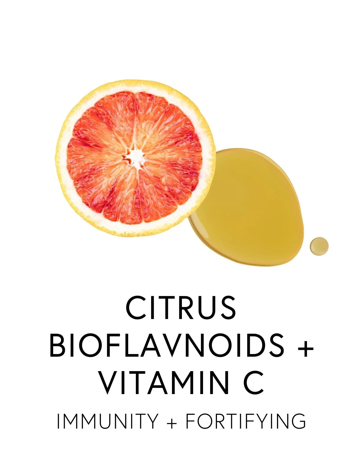  CITRUS BIOFLAVNOIDS + VITAMIN C 
 Vitamin C and Citrus Bioflavonoids support immune responses that are effective without becoming inflammatory. Immune cells actively concentrate Vitamin C at levels 10–20x the level found in blood and rapidly deplete