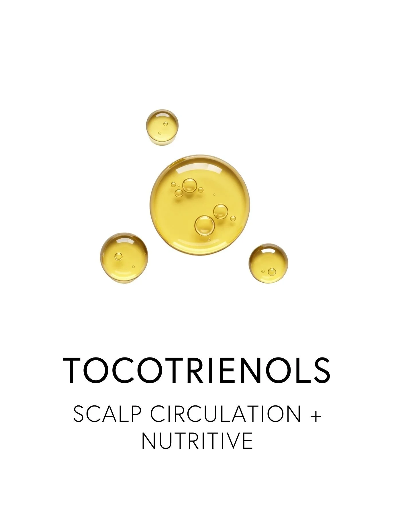  TOCOTRIENOLS 
 Tocotrienols help reduce hair thinning and support regrowth by protecting follicles from oxidative stress and improving scalp circulation. These protective antioxidants calm inflammation that can damage hair follicle cells and enhance