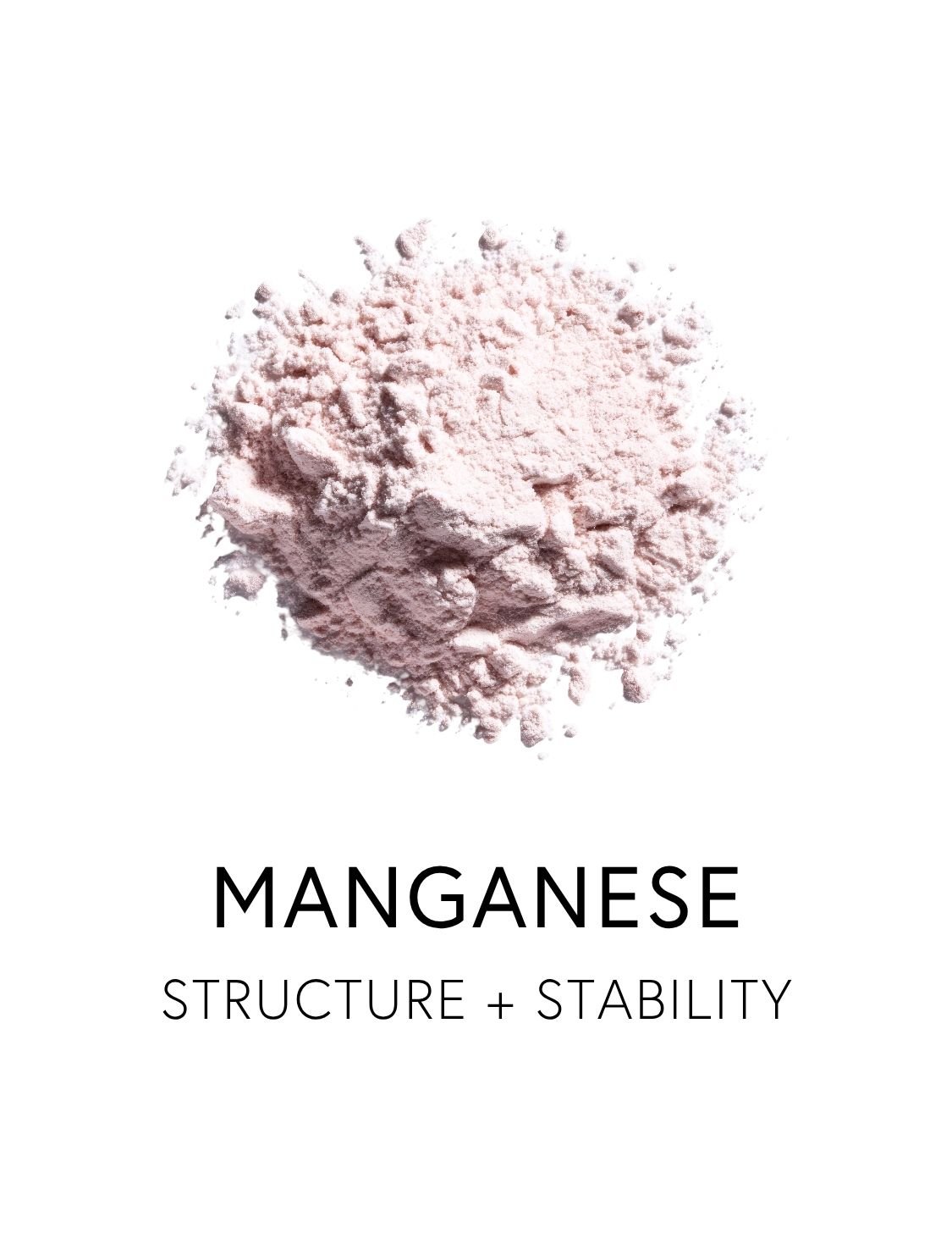  MANGANESE 
 Manganese is a trace mineral that helps build the body’s structural framework, supporting bone, connective tissue, and metabolic function. It serves as a cofactor for manganese superoxide dismutase, a key antioxidant enzyme within the mi