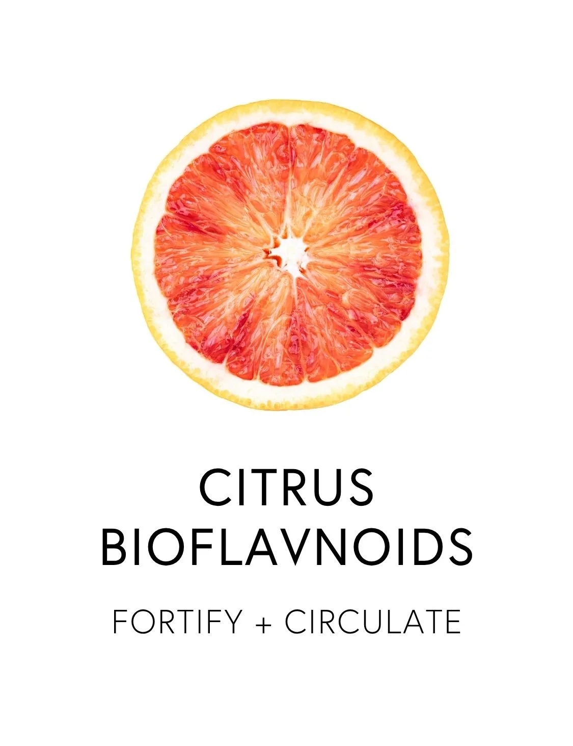  CITRUS BIOFLAVNOIDS 
 Citrus bioflavonoids are a family of protective polyphenols with a strong affinity for both immune defense and healthy circulation. In nature, Vitamin C does not occur in isolation within citrus fruit, it comes packaged with bi