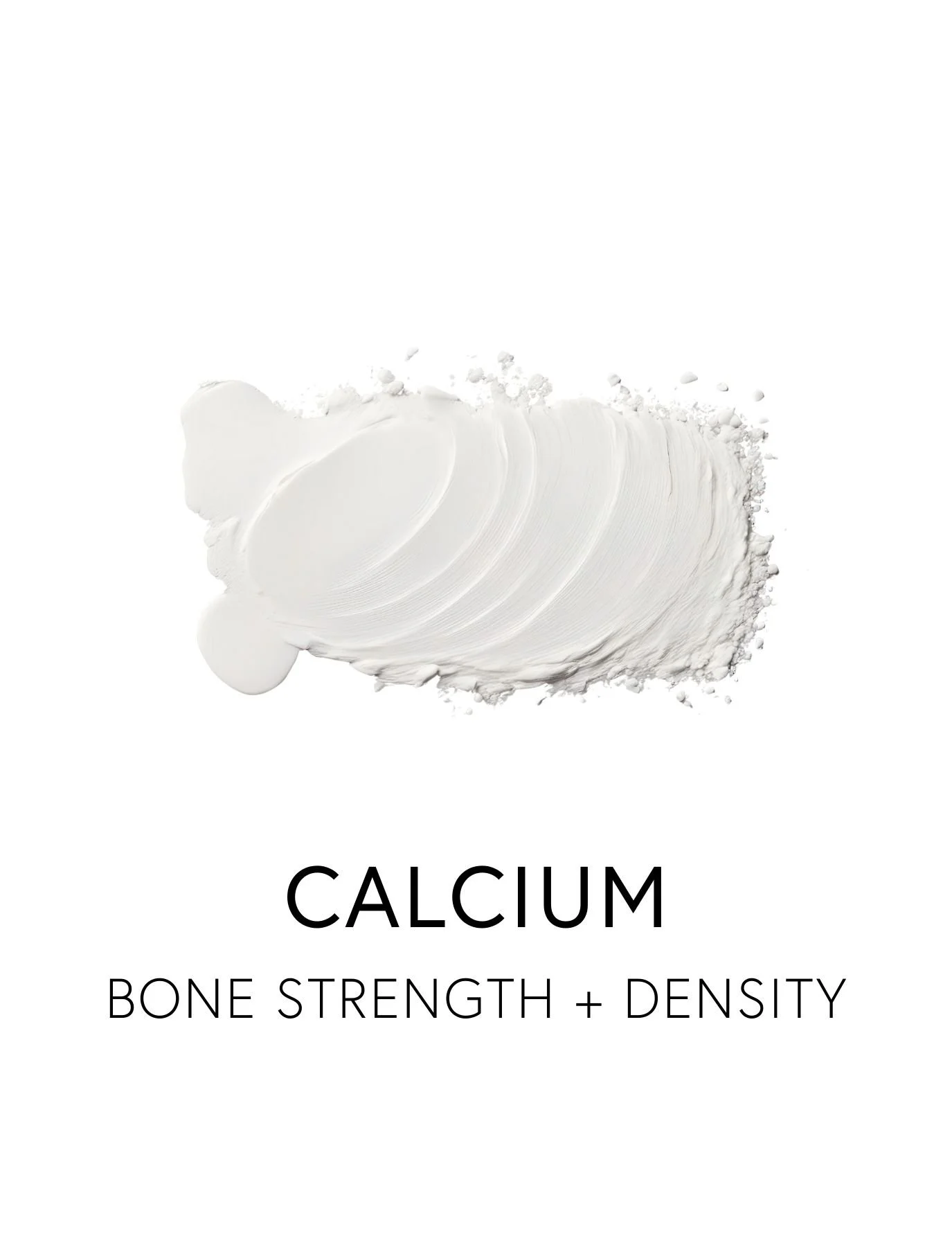 CALCIUM 
 Calcium is the cornerstone mineral that preserves bone mass, rebuilds mineral density, and restores bone strength through aging, stress, or hormonal changes. Sourced from Lithothamnium coralloides, a calcified algae rich in calcium, magnes