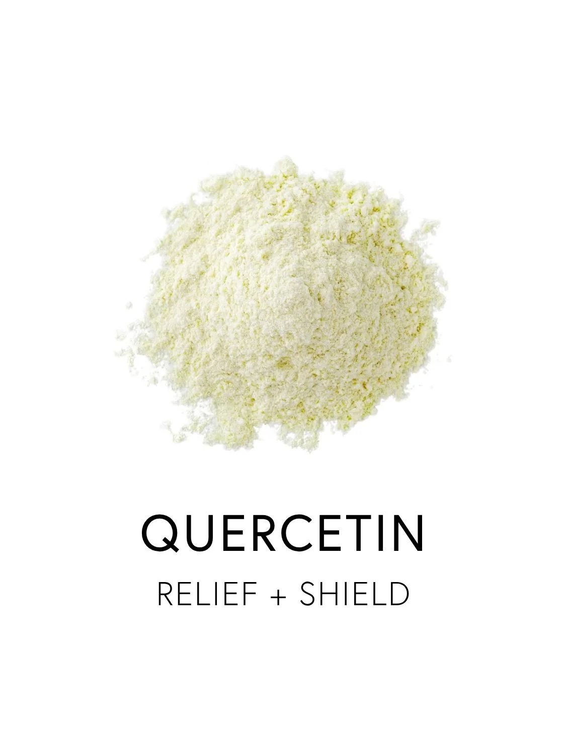  QUERCETIN 
 Quercetin is nature’s most abundant bioflavonoid, known for protecting the body’s vulnerable tissues. It activates sirtuins, key longevity proteins that help regulate inflammation, preserve DNA, calm immune overactivity, and benefit near