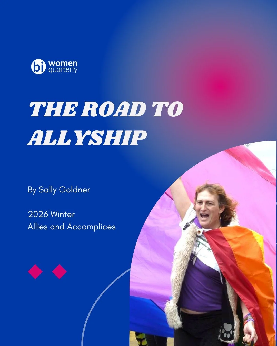 Allyship isn&rsquo;t perfection; it&rsquo;s kindness, humility, and a willingness to listen and learn. "The Road to Allyship" by Sally Goldner, in the latest issue of Bi Women Quarterly, offers a grounded and practical reflection on how we 