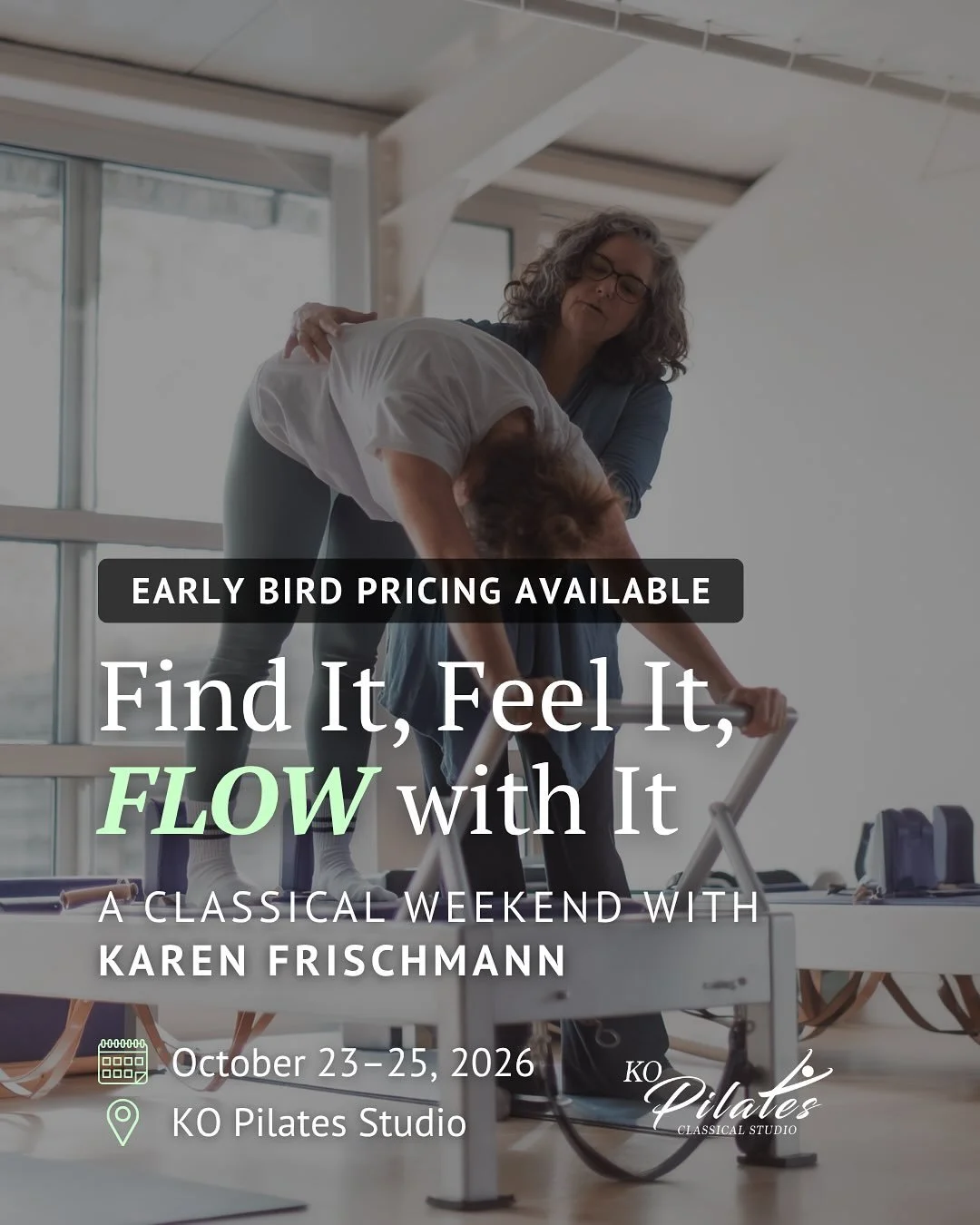 Find It. Feel It. Flow With It.

Join us October 23&ndash;25 at KO Pilates in Prather, CA, for a weekend of Classical Pilates education with internationally respected teacher Karen Frischmann.

Whether you&rsquo;re a client, teacher, apprentice, or m
