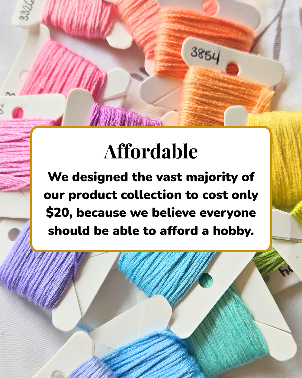 Affordable: We designed the vast majority of our product collection to cost only $20, because we believe everyone should be able to afford a hobby.