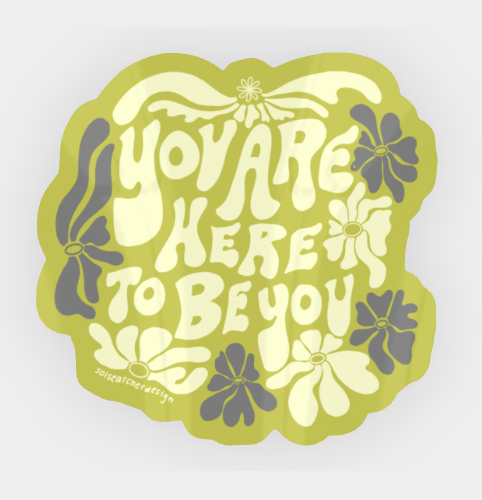 You are Here to be You Sticker