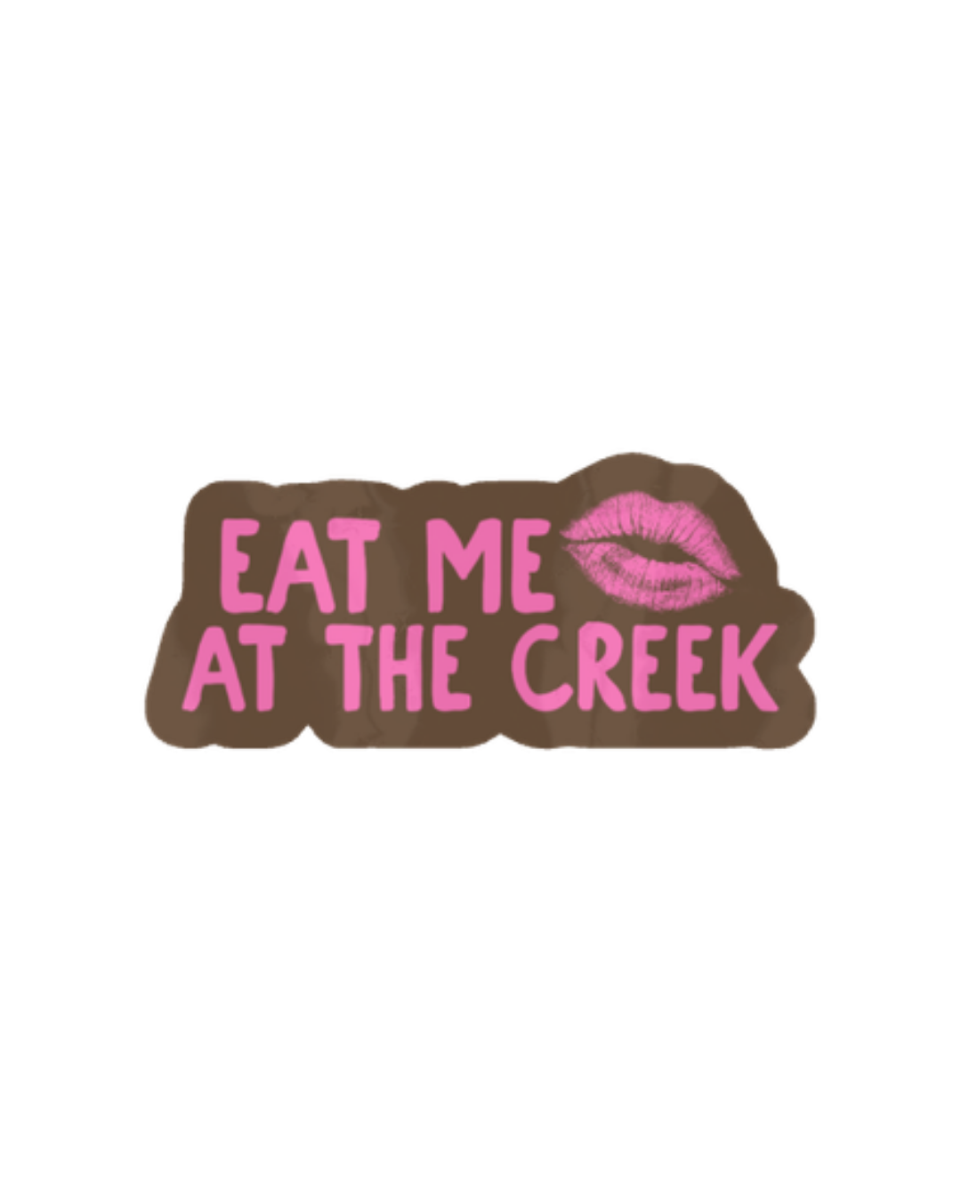 Eat me at the Creek Sticker