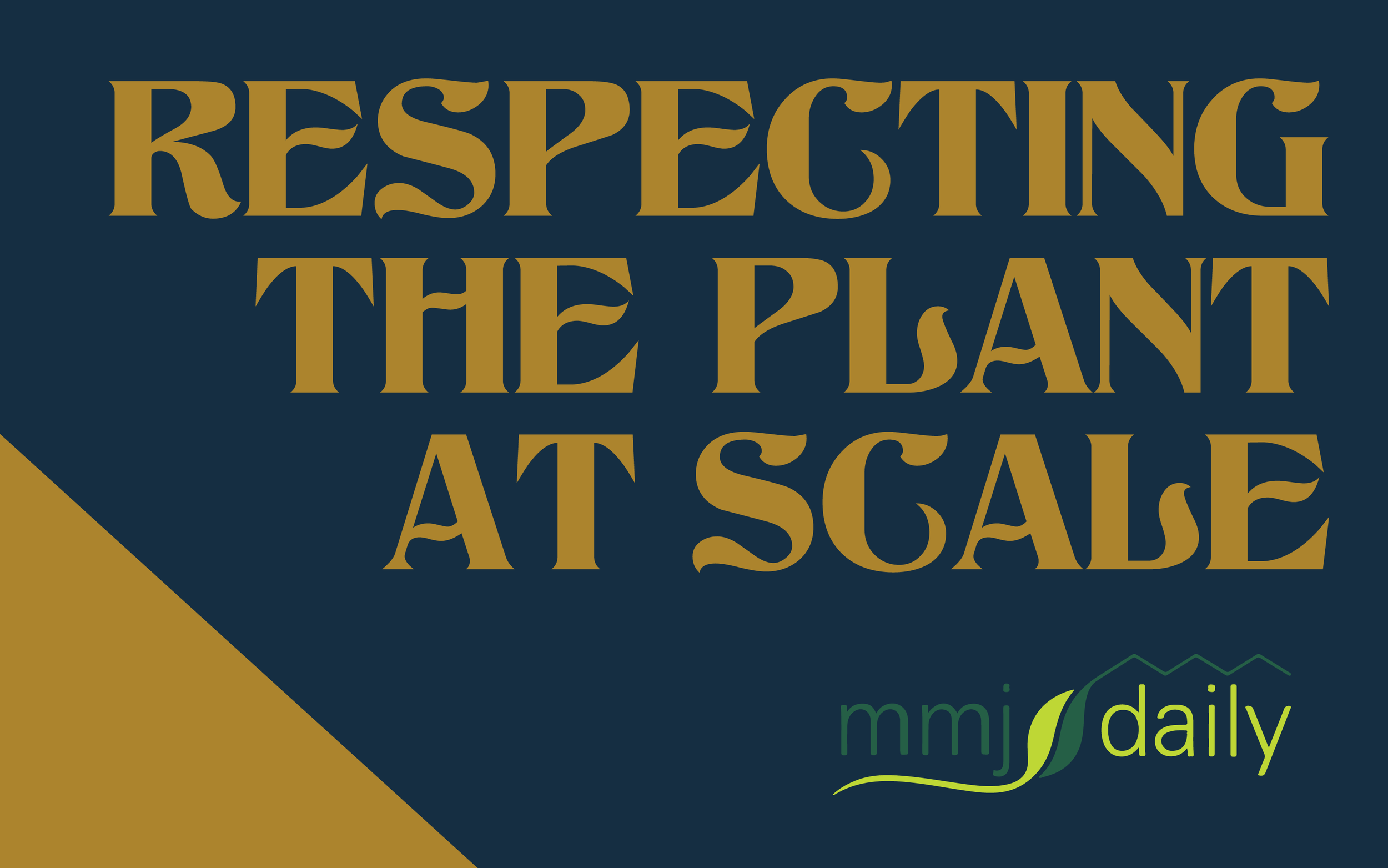 MMJ Daily: Respecting the Plant at Scale