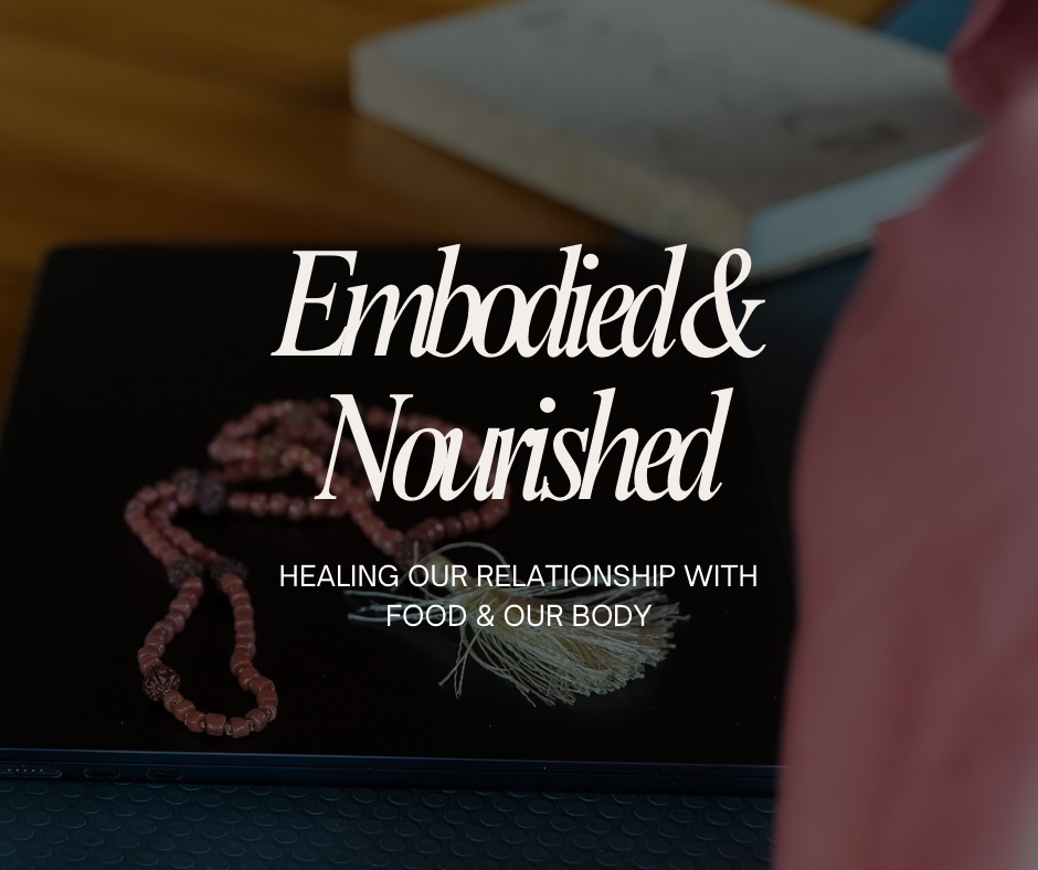 Embodied & Nourished: Healing our Relationship with our Bodies & Food