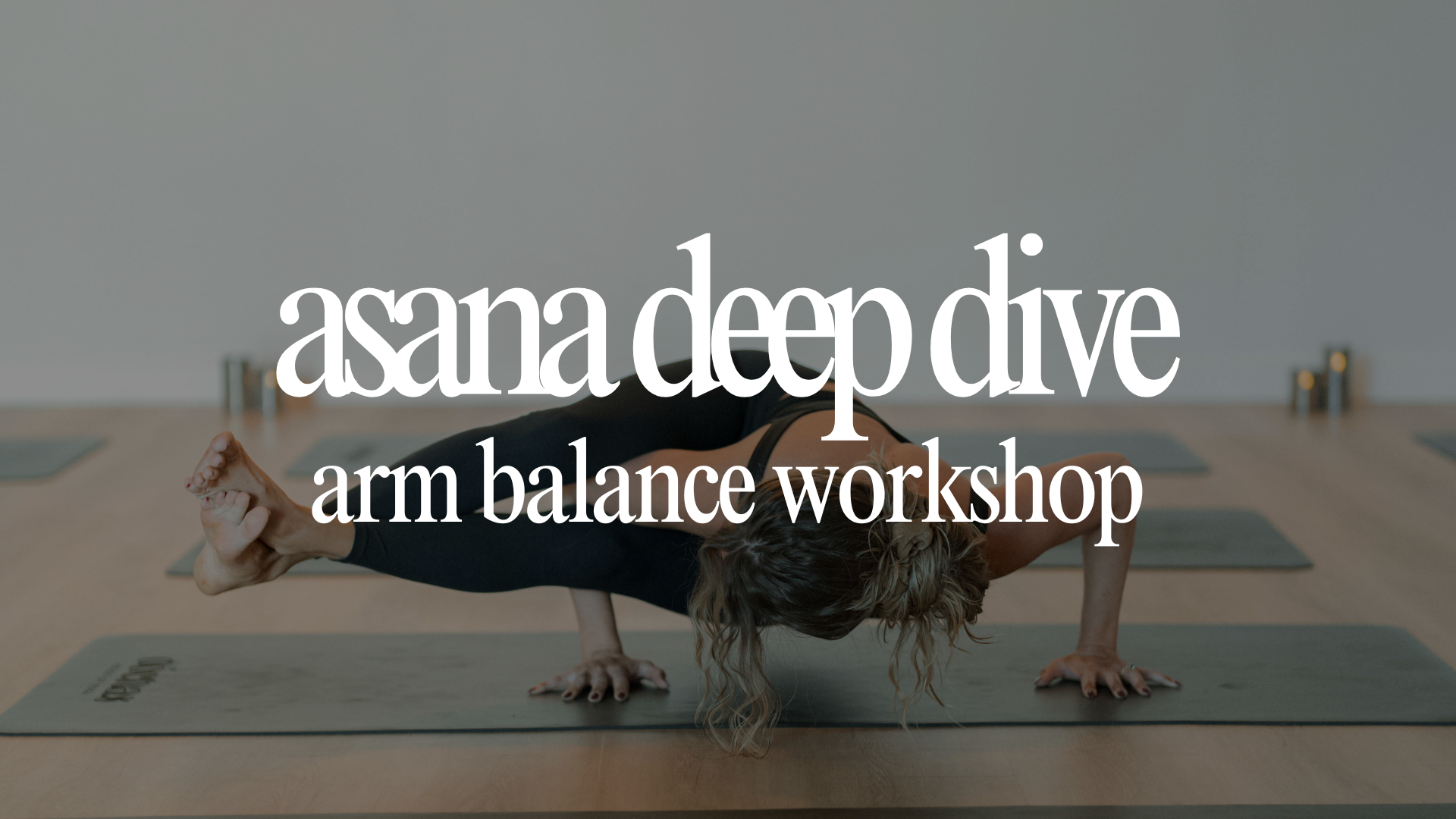 Asana Deep Dive: Arm Balance Workshop 