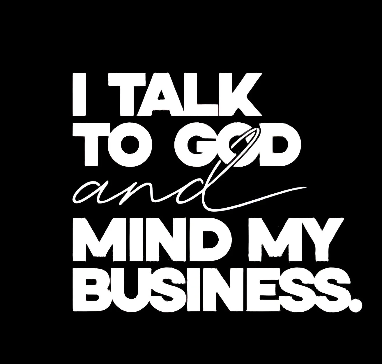I talk to GOD