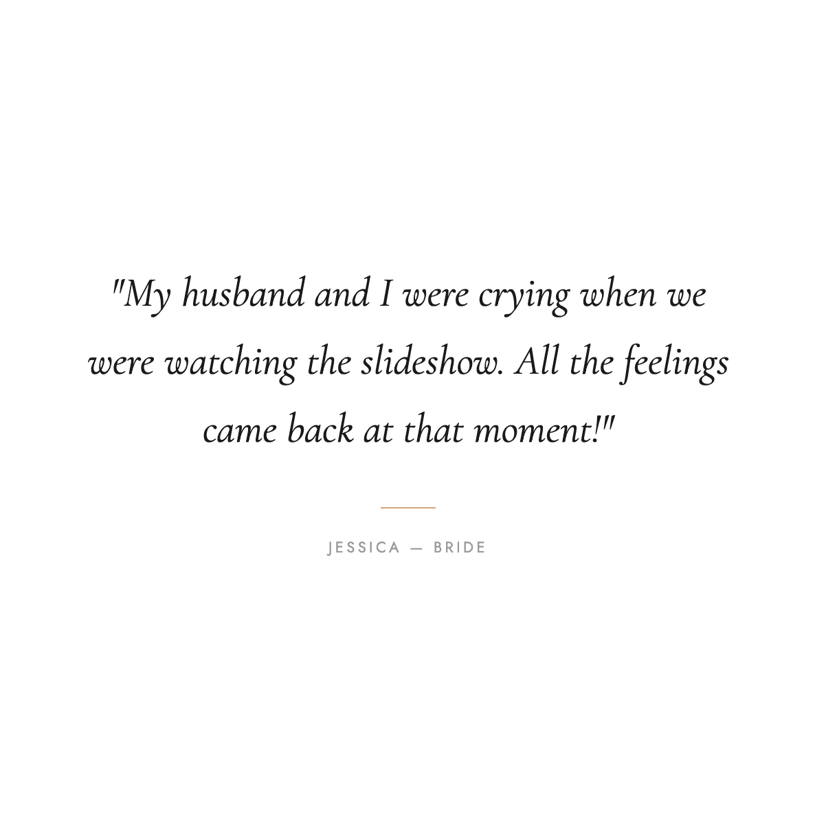 Bride testimonial quote about reliving all the feelings watching the wedding slideshow