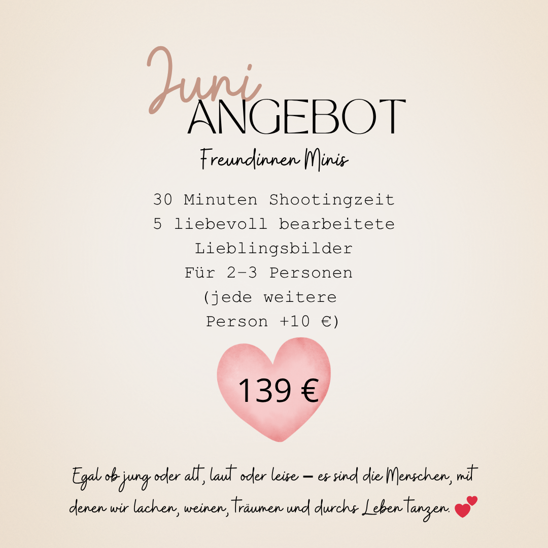 Plakat für einen Juni-Angebot, eine Fotosession für Freundinnen, mit 30 Minuten Shooting, liebevoll bearbeiteten Lieblingsbildern für 2-3 Personen, 139 Euro. Enthält einen kleinen Text über die Bedeutung der Menschen im Leben.