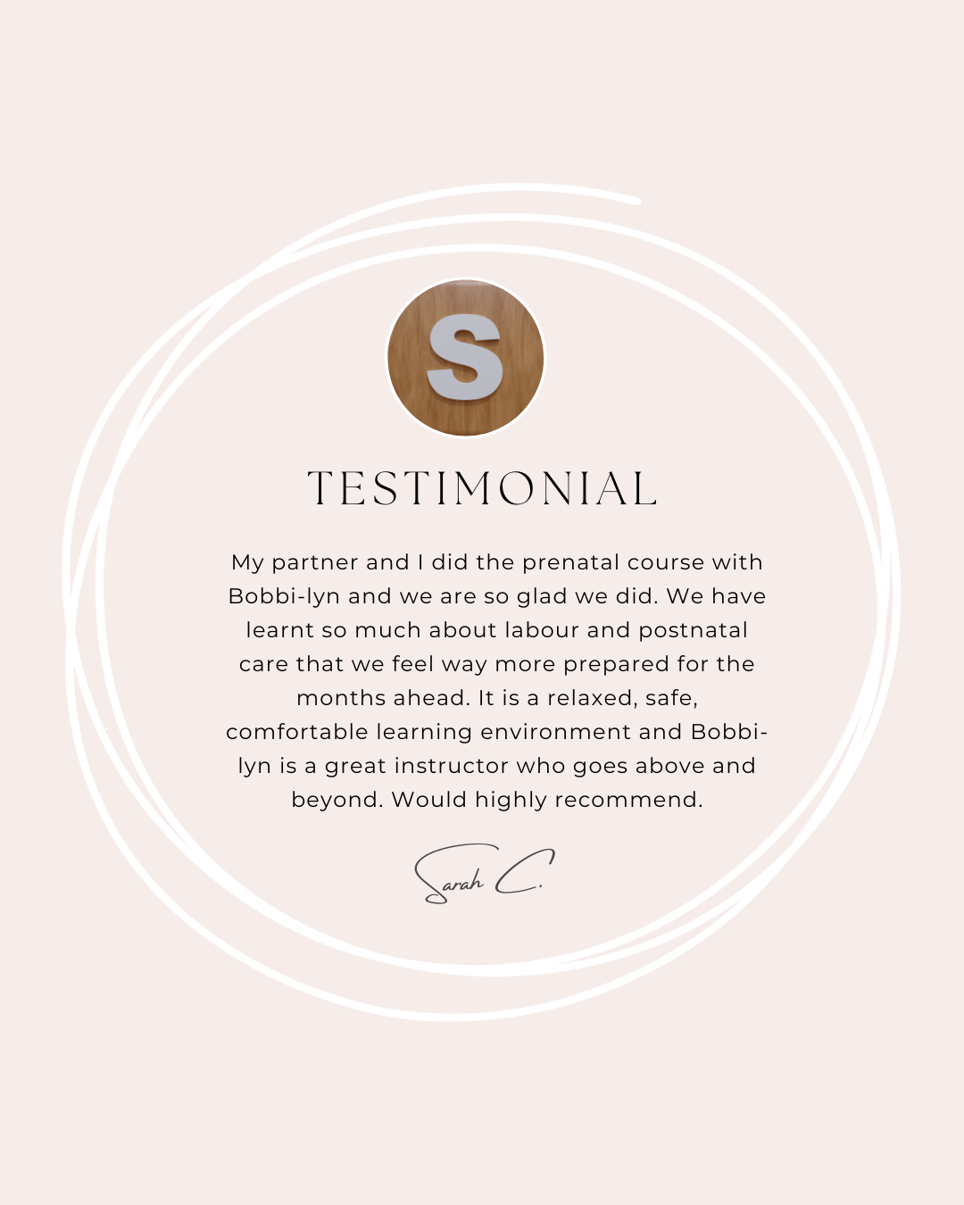 A testimonial card with a large letter 'S' at the top inside a wooden circle, the word 'TESTIMONIAL' in uppercase below it, followed by a paragraph of positive feedback about a prenatal course, ending with a signature reading 'Sarah C.'