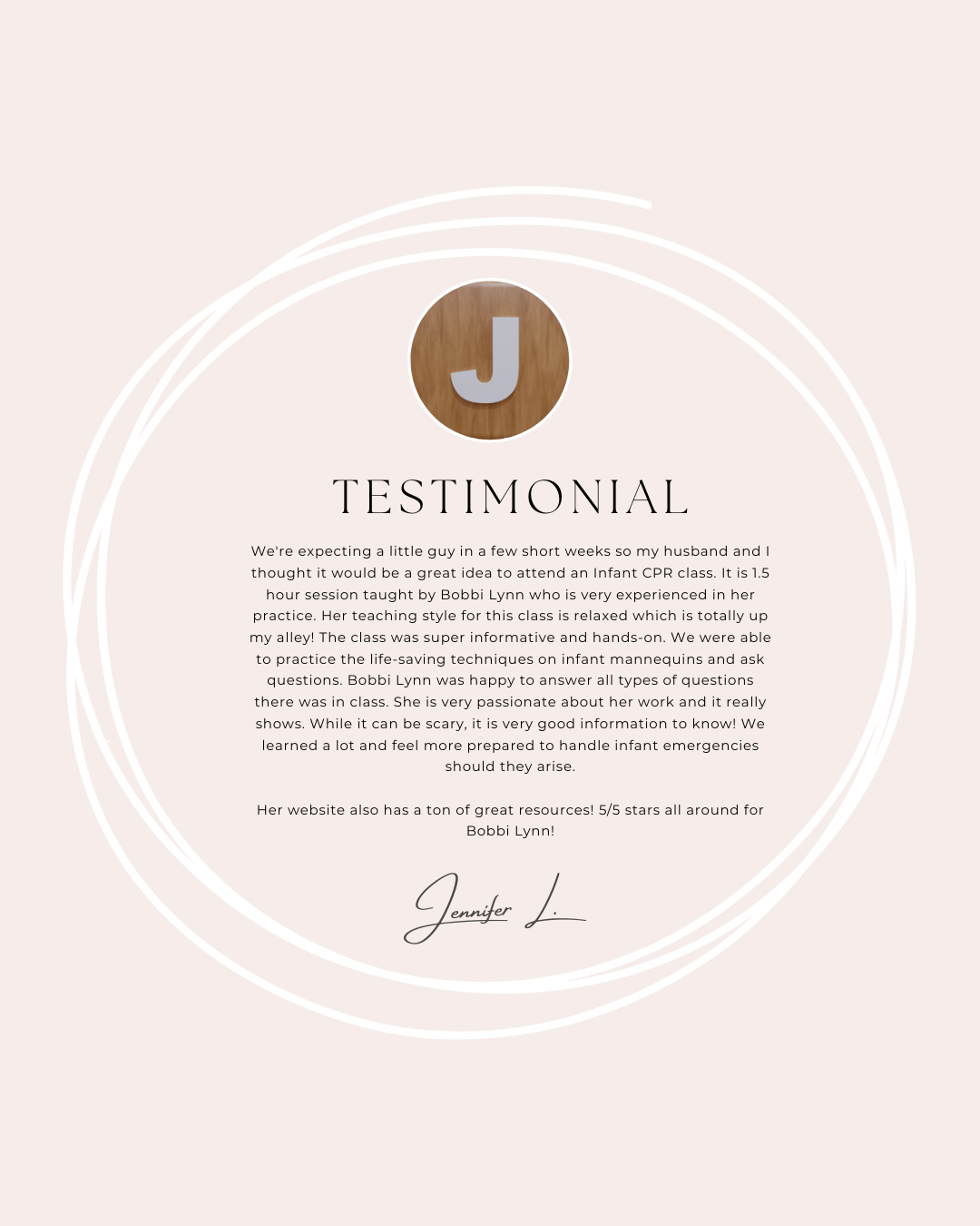 A testimonial page with a round badge containing a letter J at the top, followed by a heading 'TESTIMONIAL,' and a paragraph of positive feedback about a CPR class taught by Bobbi Lynn, signed by Jennifer L., with a soft pink background and white decorative circles.