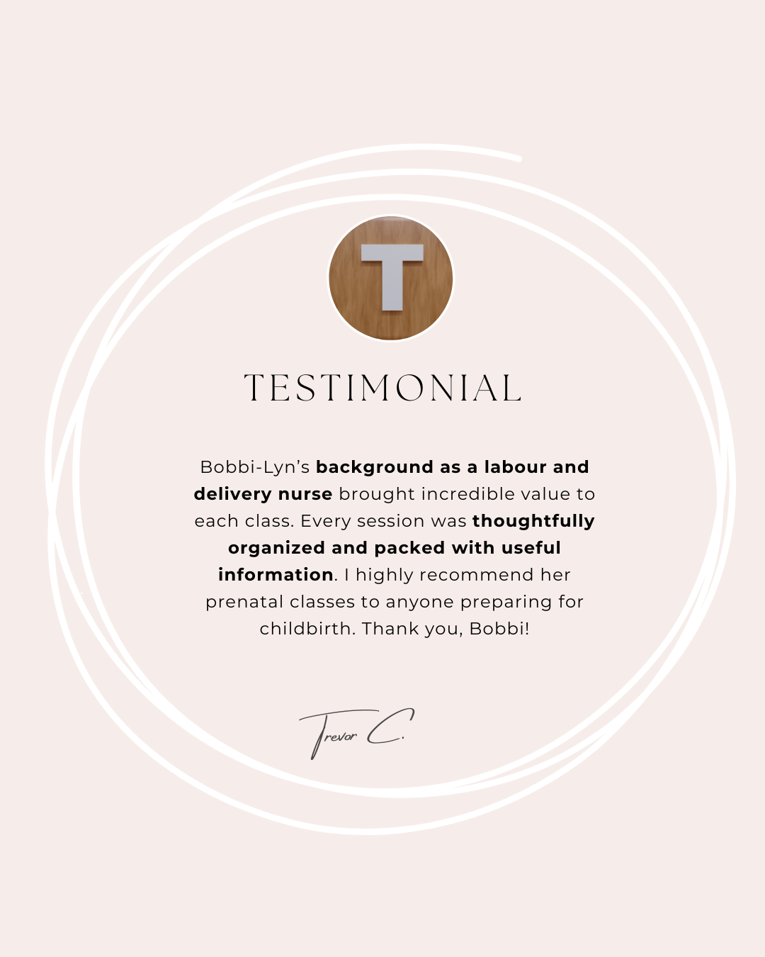 Testimonial card with a letter 'T' in a wooden circle at the top, followed by the word 'TESTIMONIAL' and a paragraph praising Bobbi-Lyn's prenatal classes, signed by Trevor C.