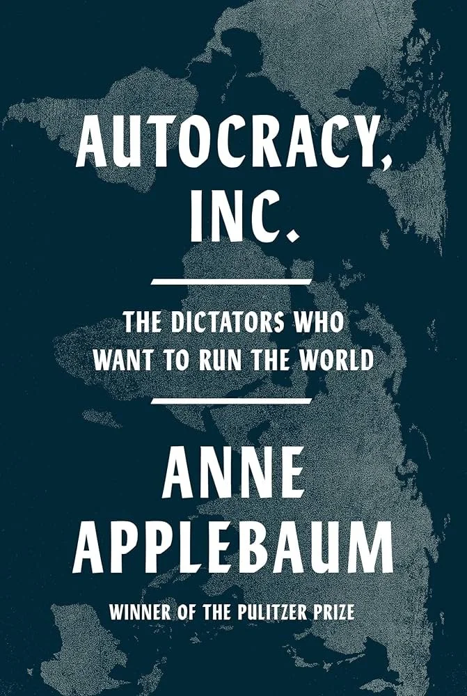 Cover image: Autocracy, Inc. by Anne Applebaum, Doubleday / Penguin Random House, 2024