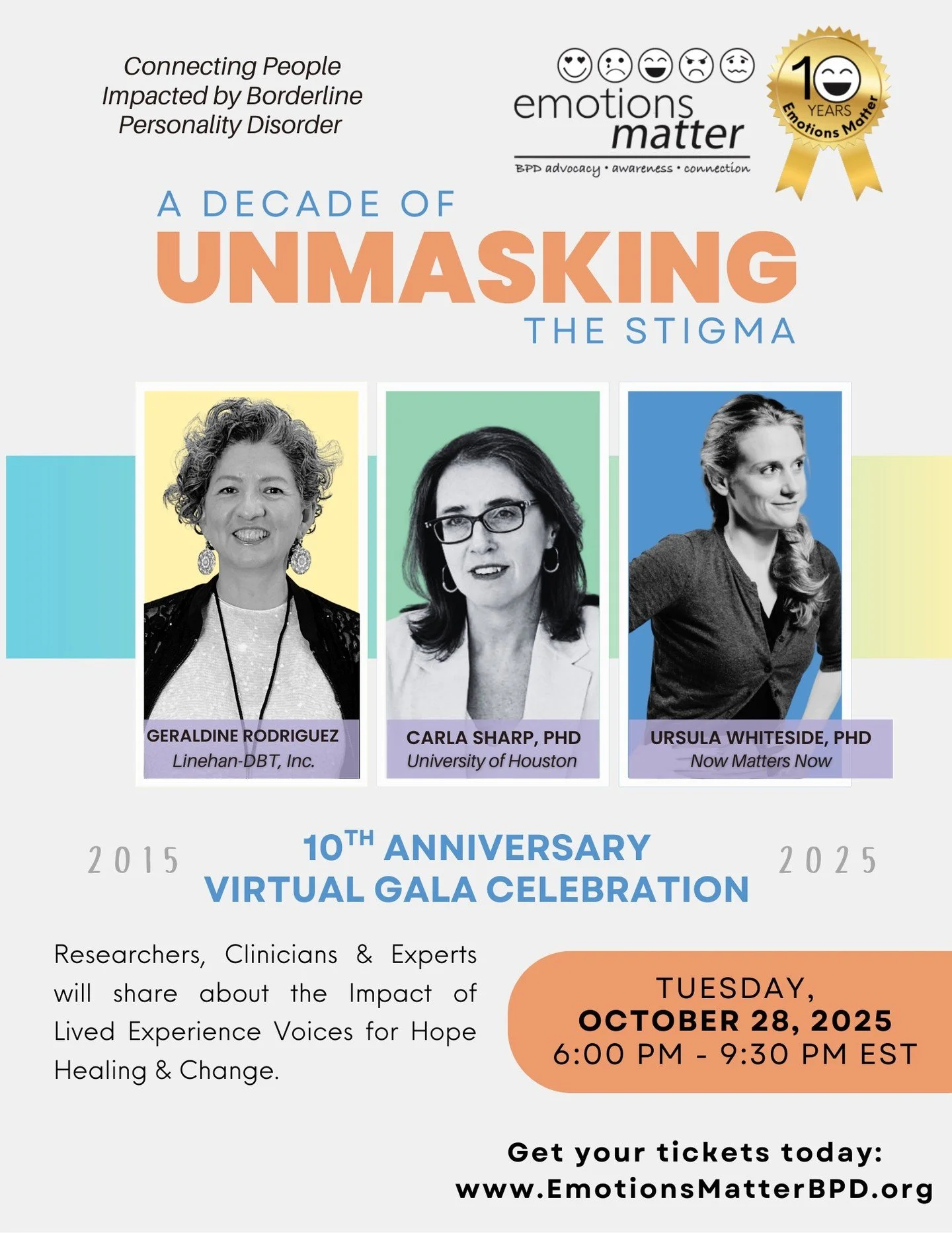 On Tuesday, October 28th, 2025 from 6:00 PM &ndash; 9:30 PM EST, Emotions Matter will host their 10th Anniversary Virtual Gala! The theme of this gala is &ldquo;A Decade of Unmasking BPD Stigma for Hope, Healing &amp; Change,&rdquo; and Emotions Matt