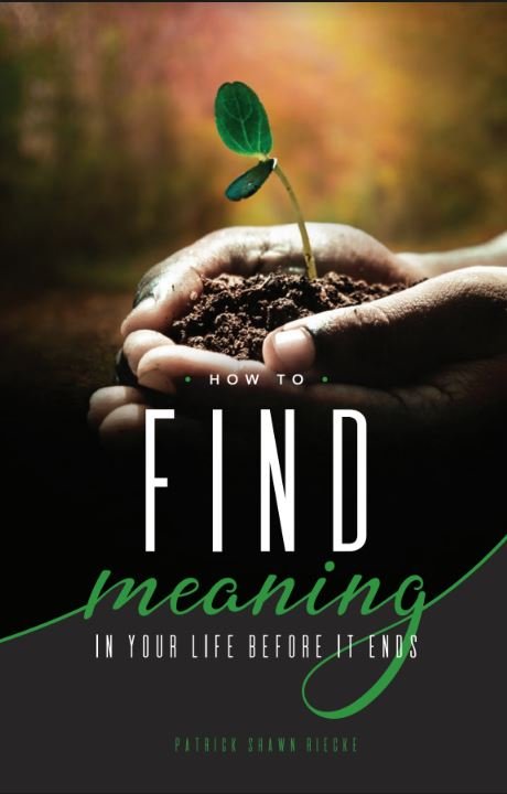 How to Find Meaning in Your Life Before it Ends by Rev. Patrick Riecke