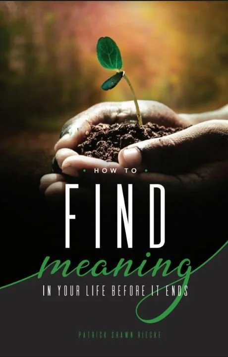 How to Find Meaning in Your Life Before it Ends by Rev. Patrick Riecke