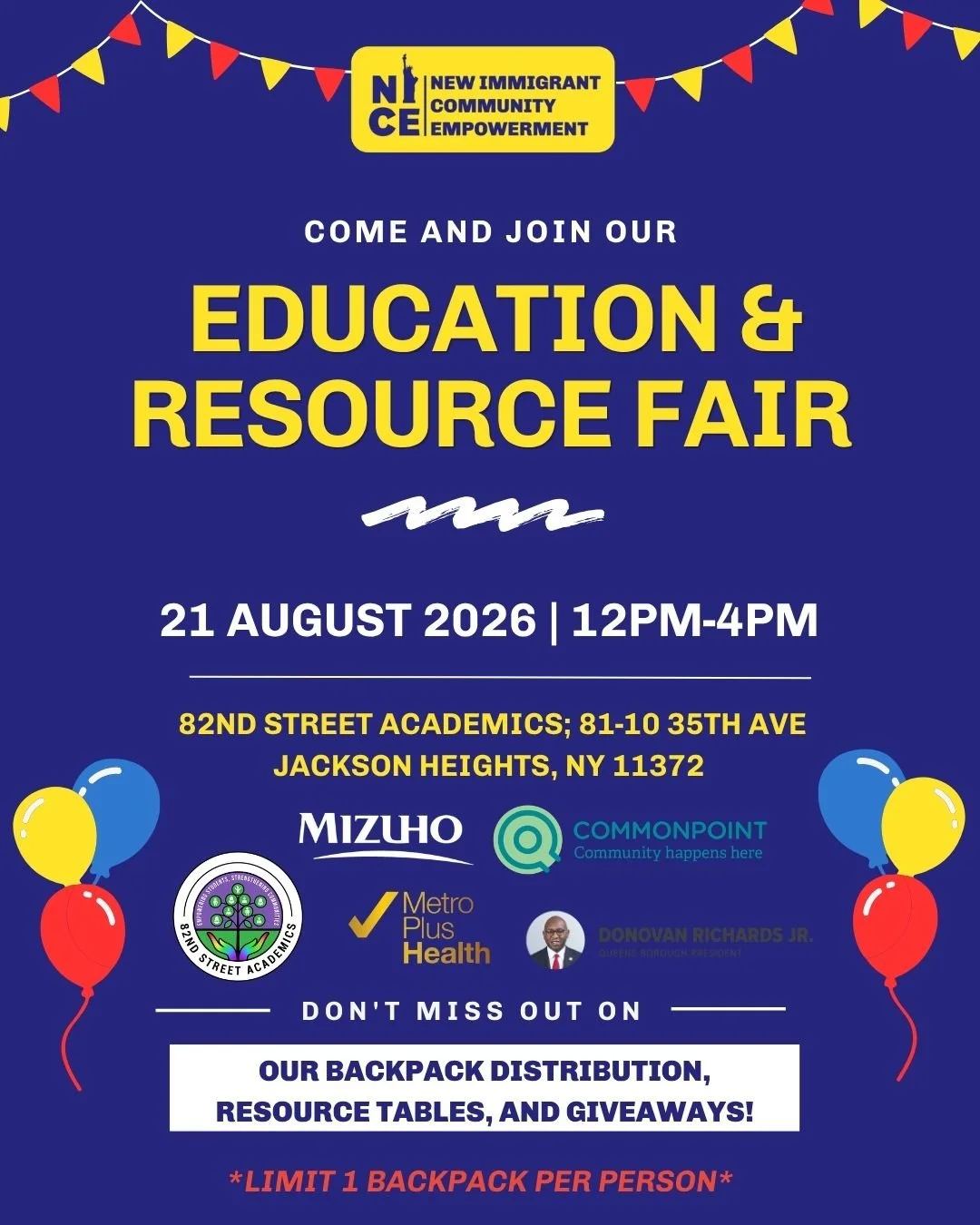Our annual event is back! Join us for NICE&rsquo;s Education &amp; Resource Fair.
📅Date: Friday, August 21st
⏰Time:12&ndash;4PM
📌Location: 82nd Street Academics in Jackson Heights

This event will include fun giveaways, a backpack distribution, and