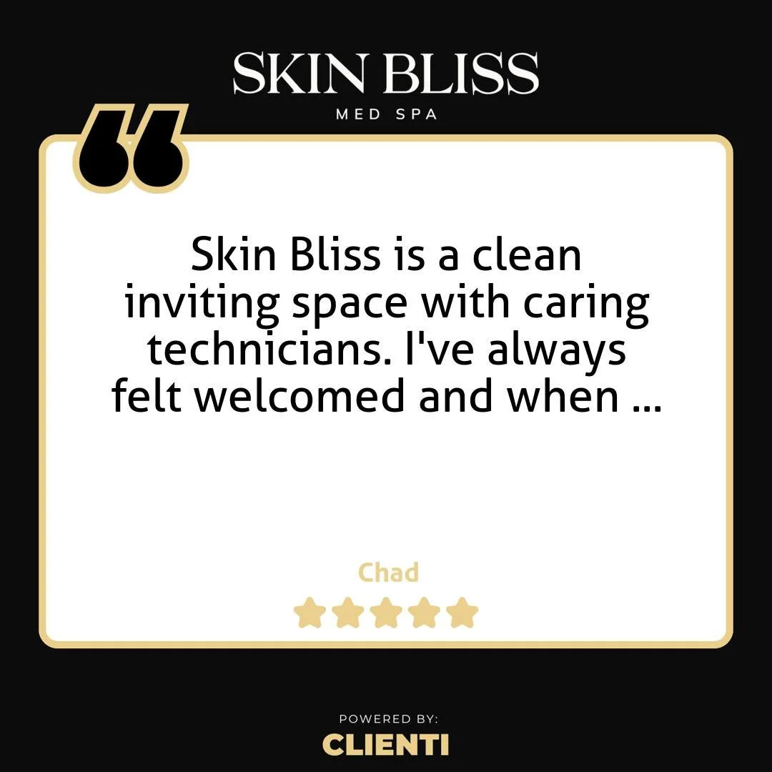 Thank you Chad for the 5-Star Google Review: "Skin Bliss is a clean inviting space with caring technicians. I've always felt welcomed and when I needed to make an adjustment to the schedule, they are always flexible. Chad"