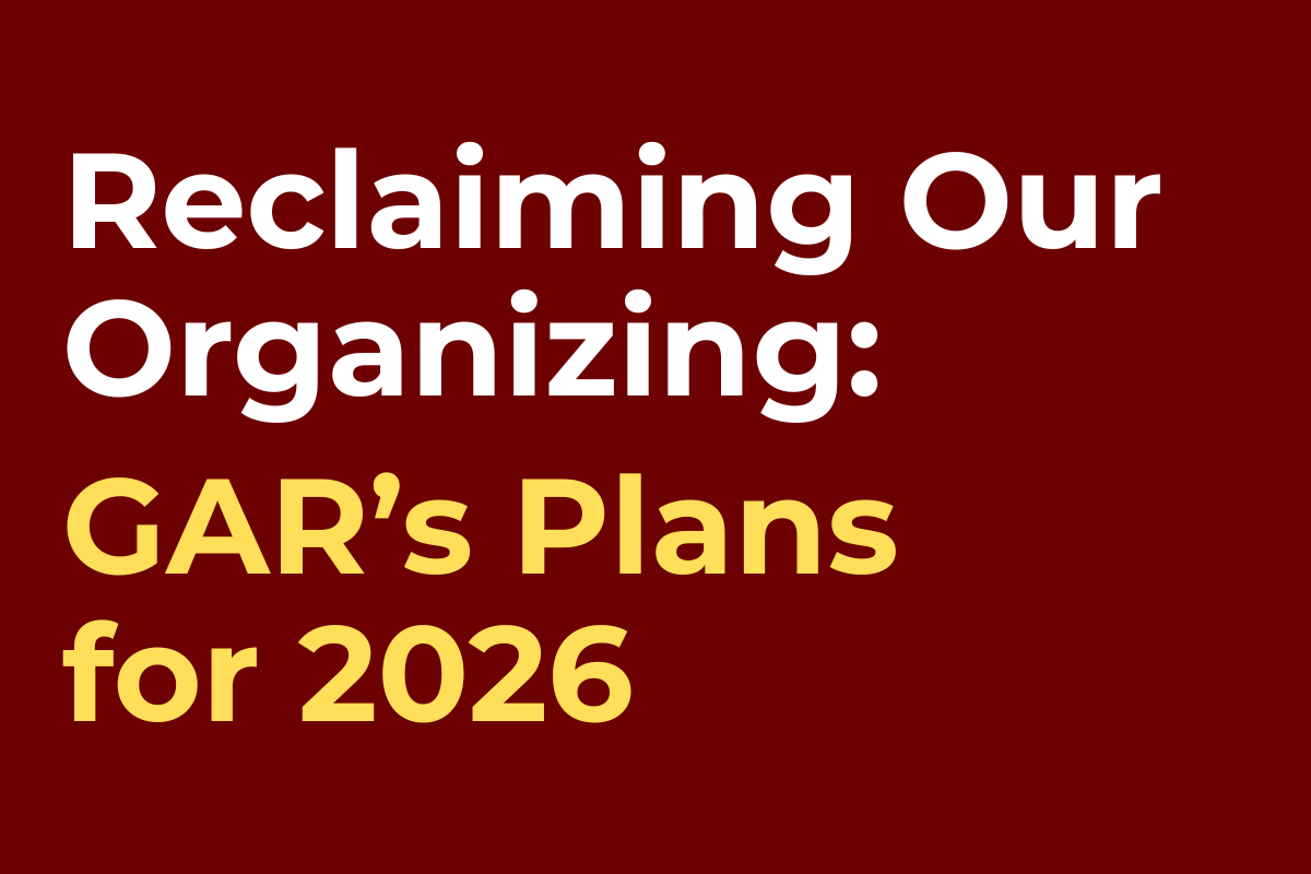Reclaiming Our Organizing: GAR’s Plan for 2026