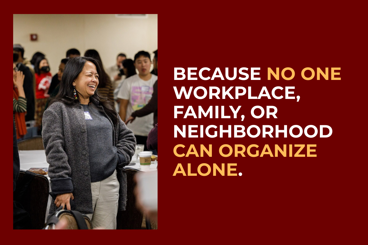 Because no one workplace, family, or neighborhood can organize alone. 