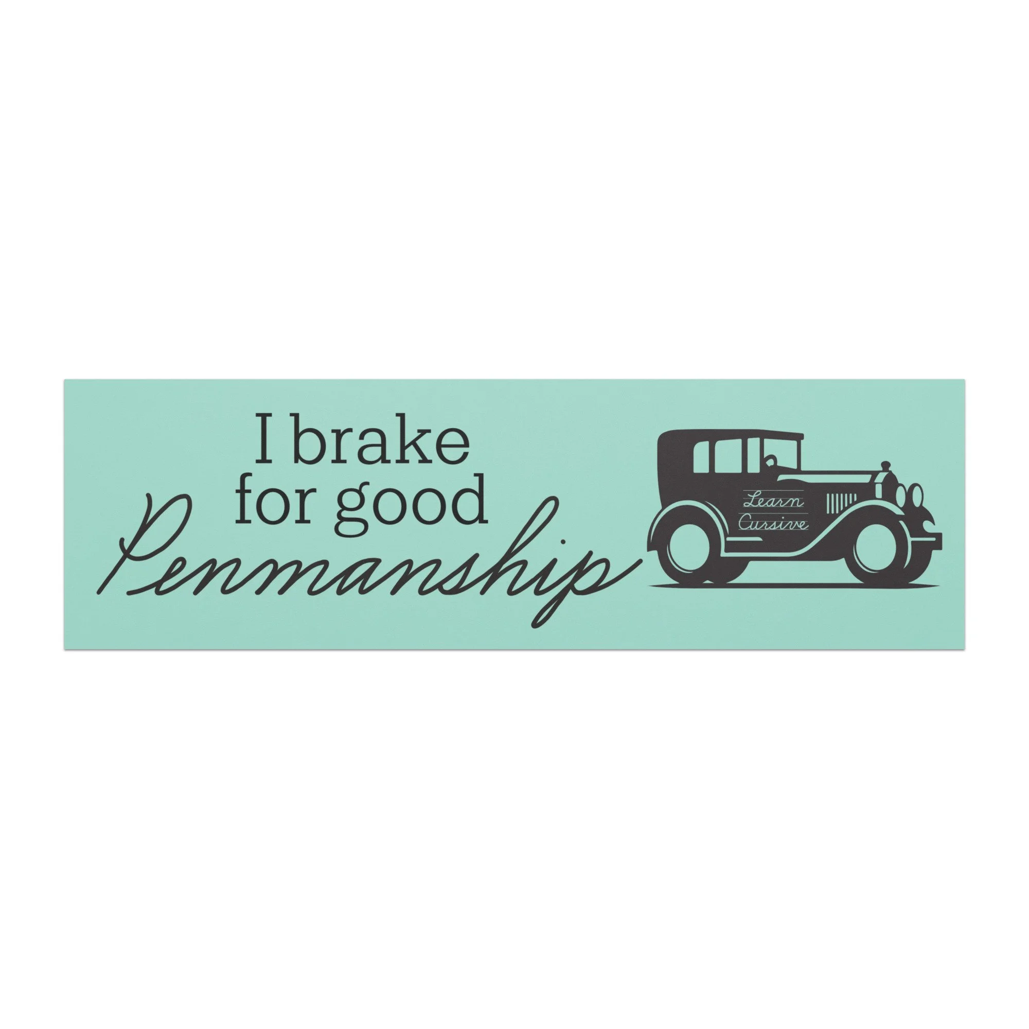 I brake for good Penmanship - car magnet