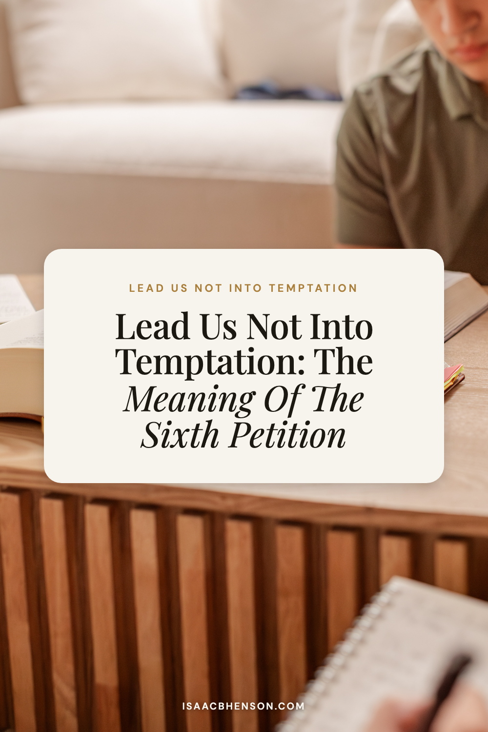 Lead Us Not Into Temptation: The Meaning of the Sixth Petition title graphic over a Bible study photo.