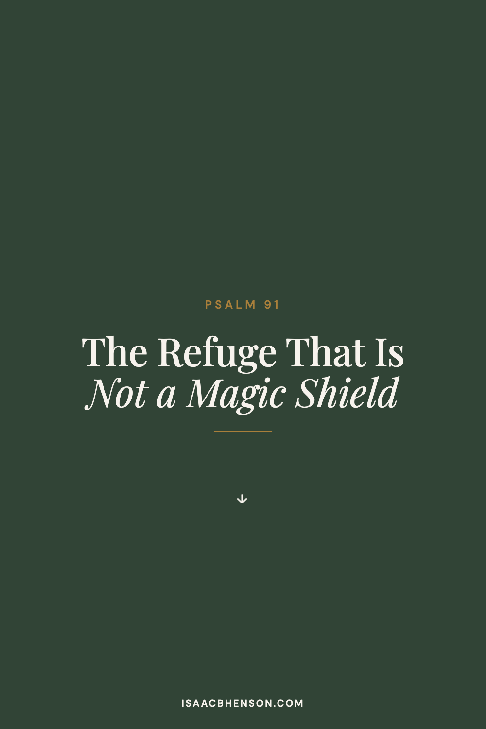 A dark green and cream Bible study graphic for Psalm 91 about finding refuge in God, not a magic shield from suffering.