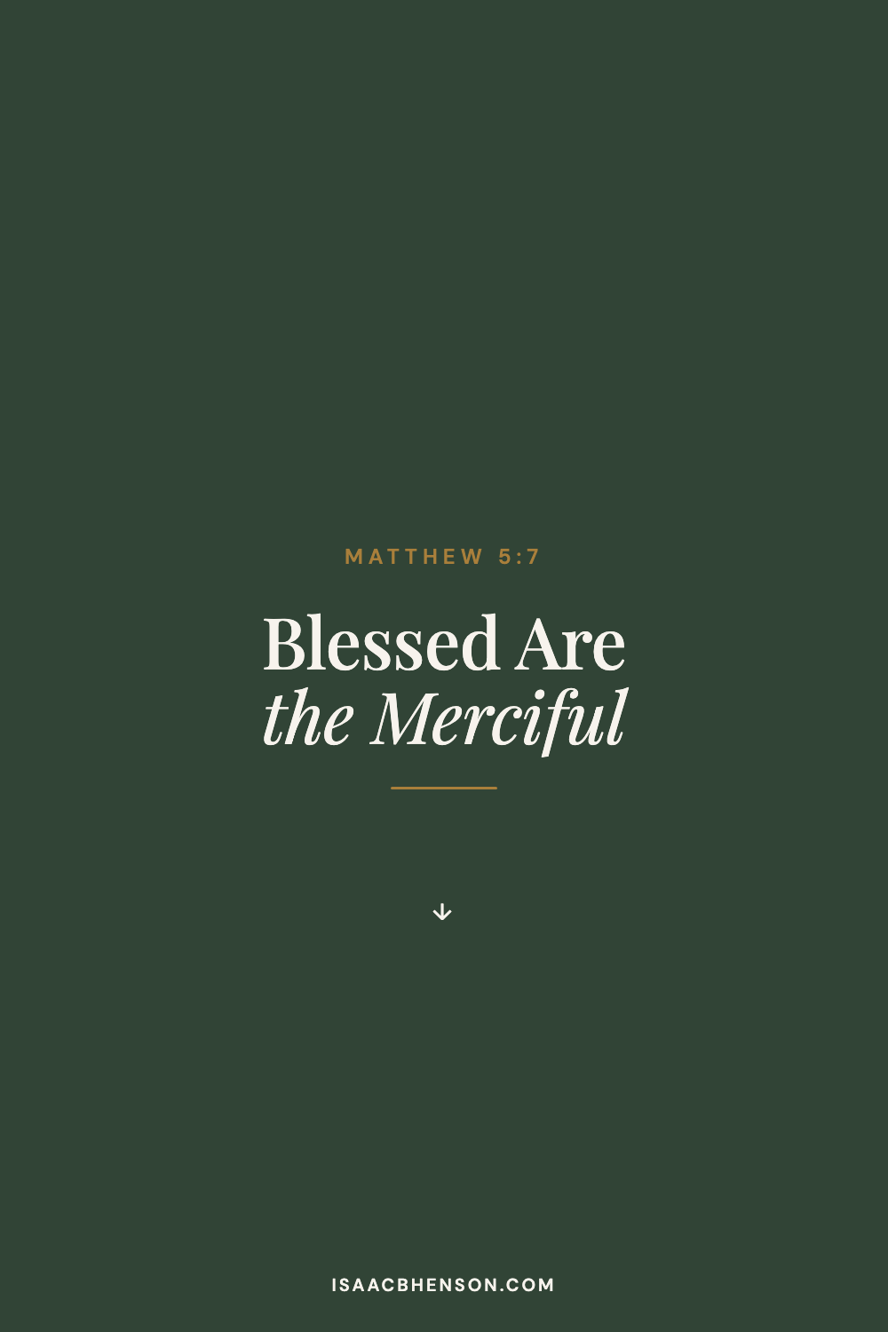 Dark green Matthew 5:7 graphic with the words Blessed Are the Merciful.