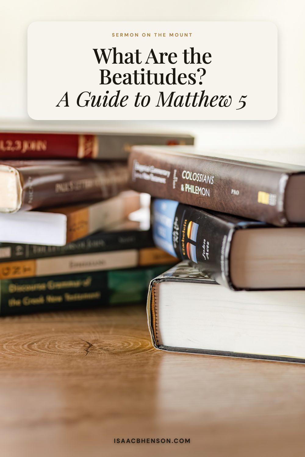 Pinterest graphic for What Are the Beatitudes? A Guide to Matthew 5, with the title above a stack of Bible commentaries