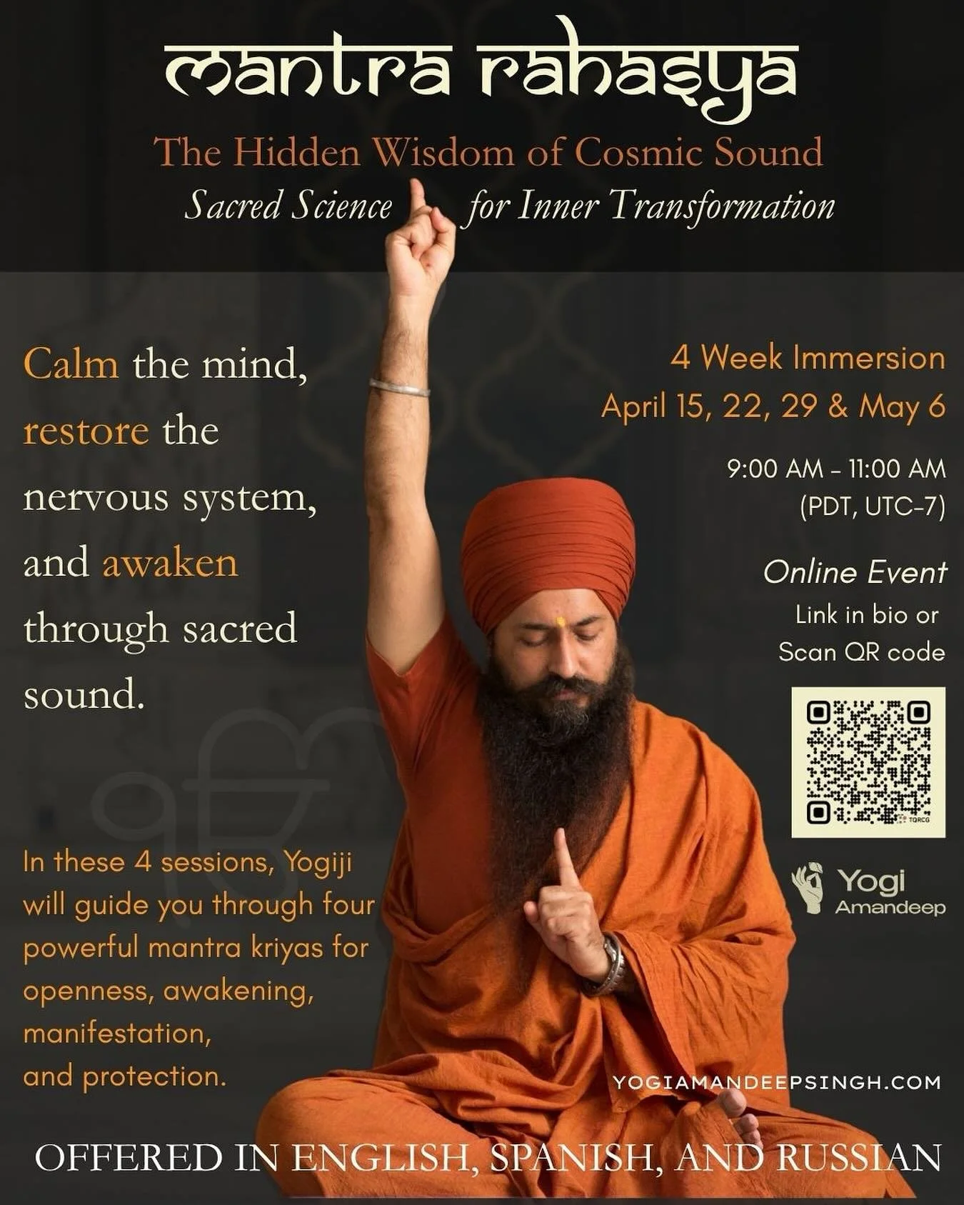 Mantra Rahasya: 
The Hidden Wisdom of Cosmic Sound

Wisdom not received through books 

On - line 4-week immersion 
Wednesdays beginning April 15(22nd, 29th, May 6th) 9:00 AM&ndash;11:00 AM PDT (Vancouver Time)
 Offered in English, Spanish, and Russi