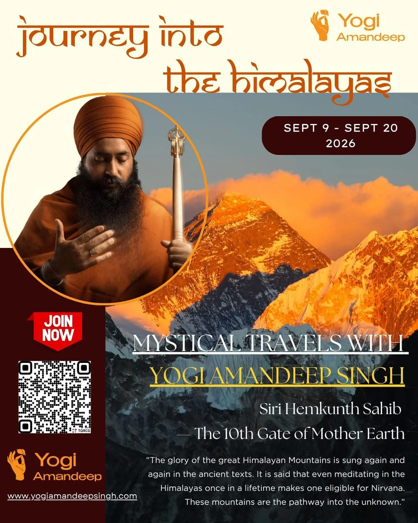 MYSTICAL TRAVELS WITH A YOGI
Siri Hemkunth Sahib  (10th Gate of Mother Earth)

THIS IS NOT A TOURIST TRIP. 
IT IS A SACRED JOURNEY INTO YOUR HIGHER CONSCIOUSNESS.

&ldquo;The glory of the great Himalayan Mountains are sung again and again in the anci