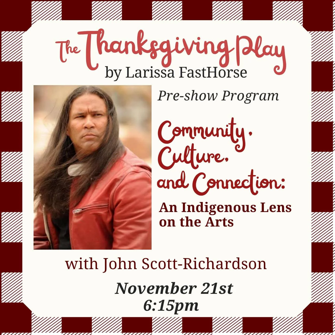 Free pre-show program for The Thanksgiving Play!
November 21st at 6:15pm

Community, Culture, and Connection: An Indigenous Lens on the Arts
with John Scott-Richardson

TICKETS to November 21st:  https://bit.ly/IndigenousLens
SHOW INFO: https://bit.l