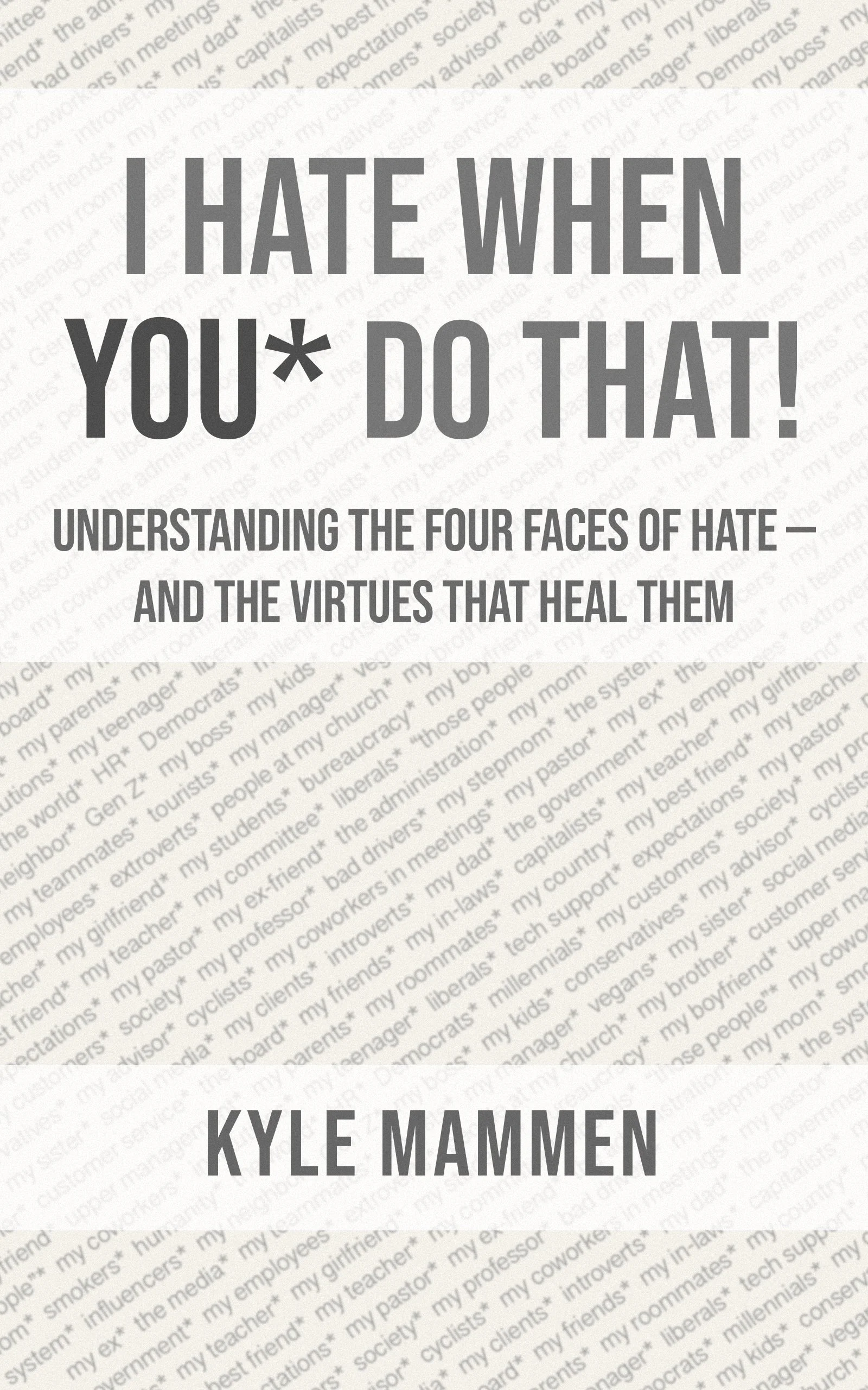 Cover of the book "I Hate When You Do That" Alternative words to substitute for the word "You" are shown subtly in the background.