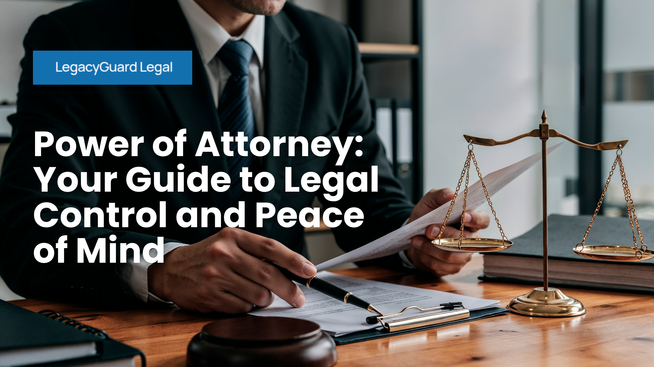 Power of Attorney: Your Guide to Legal Control and Peace of Mind